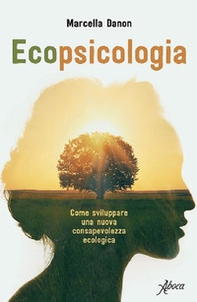 Ecopsicologia. Come sviluppare una nuova consapevolezza ecologica - Librerie.coop