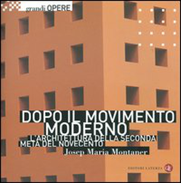 Dopo il movimento moderno. L'architettura della seconda metà del Novecento - Librerie.coop Dopo il movimento moderno. L'architettura della seconda metà del Novecento - Librerie.coop