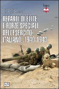 Reparti di élite e forze speciali dell'esercito italiano, 1940-1943 - Librerie.coop