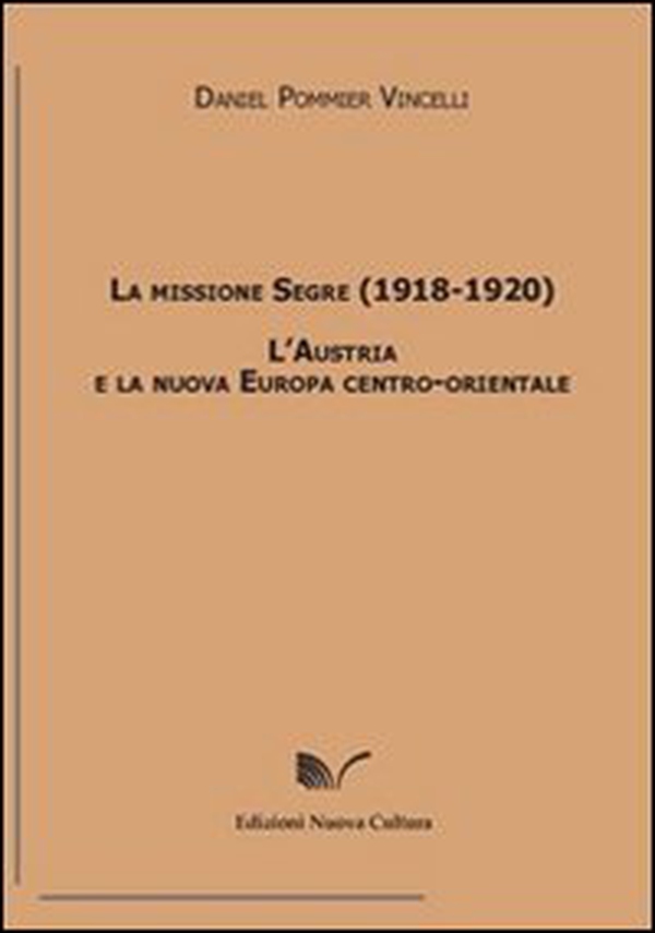 La missione Segre (1918-1920). L'Austria e la nuova Europa centro-orientale - Librerie.coop La missione Segre (1918-1920). L'Austria e la nuova Europa centro-orientale - Librerie.coop