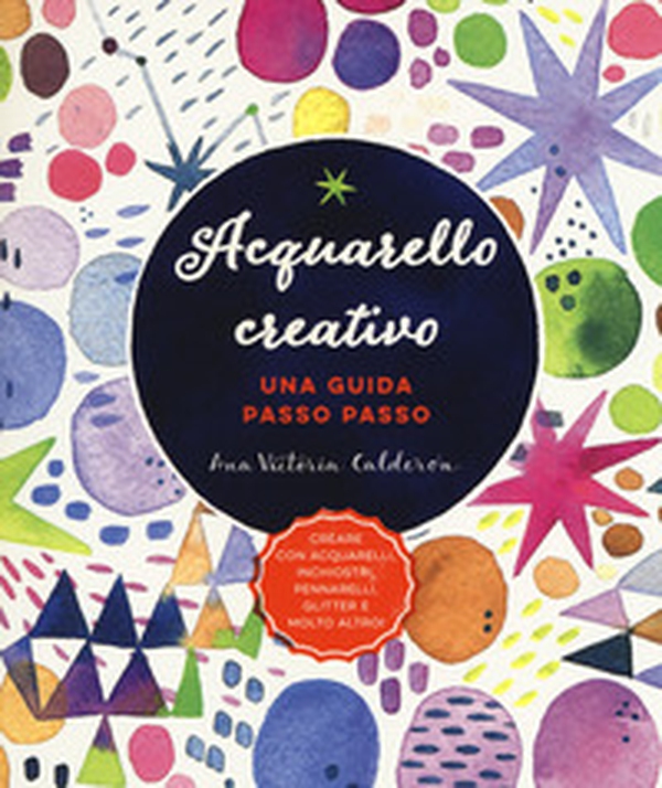Acquarello creativo. Una guida passo passo - Librerie.coop Acquarello creativo. Una guida passo passo - Librerie.coop