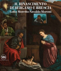 Il Rinascimento di Bergamo e Brescia. Lotto Moretto Savoldo Moroni. Ediz. italiana e inglese - Librerie.coop