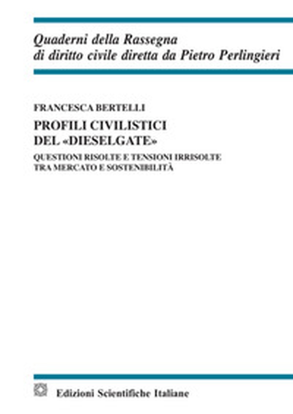 Profili civilistici del «dieselgate». Questioni risolte e tensioni irrisolte tra mercato e sostenibilità - Librerie.coop Profili civilistici del «dieselgate». Questioni risolte e tensioni irrisolte tra mercato e sostenibilità - Librerie.coop