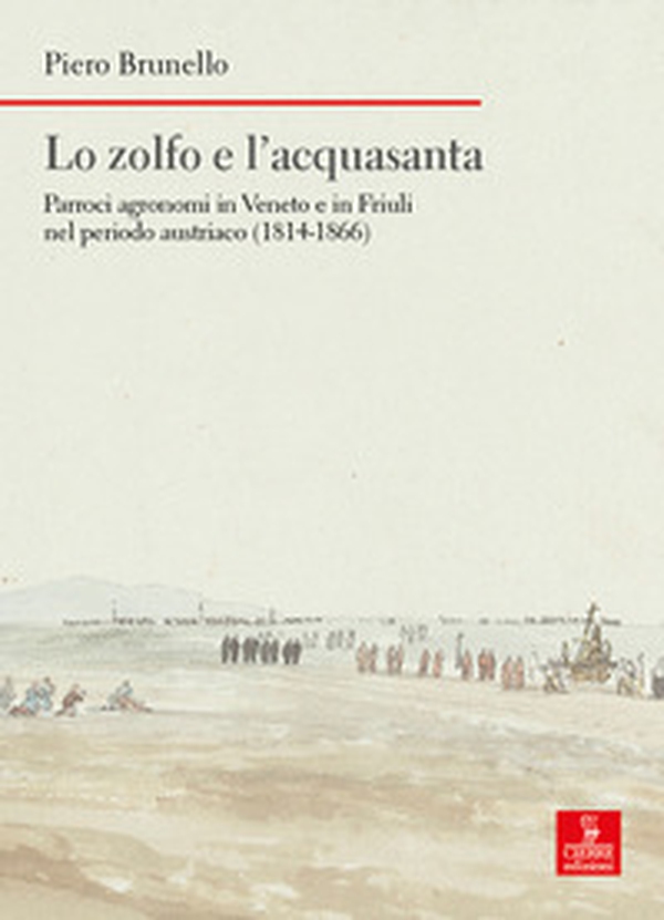 Lo zolfo e l'acquasanta. Parroci agronomi in Veneto e in Friuli nel periodo austriaco (1814-1866) - Librerie.coop Lo zolfo e l'acquasanta. Parroci agronomi in Veneto e in Friuli nel periodo austriaco (1814-1866) - Librerie.coop