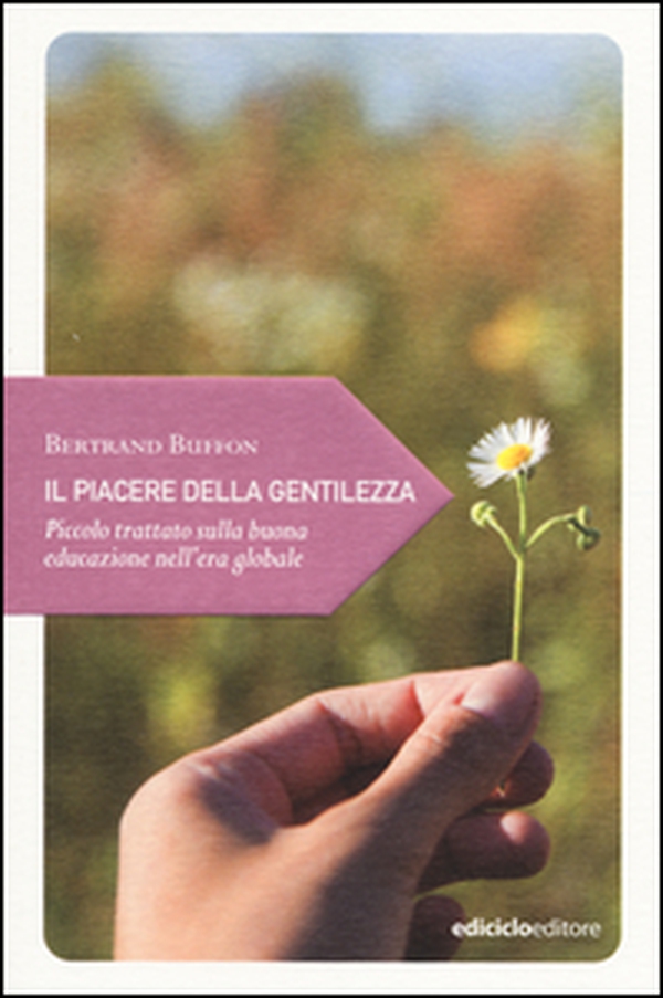 Il piacere della gentilezza. Piccolo trattato sulla buona educazione nell'era globale - Librerie.coop Il piacere della gentilezza. Piccolo trattato sulla buona educazione nell'era globale - Librerie.coop