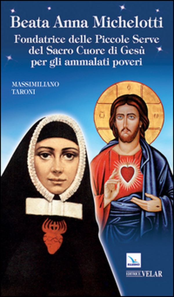 Beata Anna Michelotti. Fondatrice delle Piccole Serve del Sacro Cuore di Gesù per gli ammalati poveri - Librerie.coop Beata Anna Michelotti. Fondatrice delle Piccole Serve del Sacro Cuore di Gesù per gli ammalati poveri - Librerie.coop