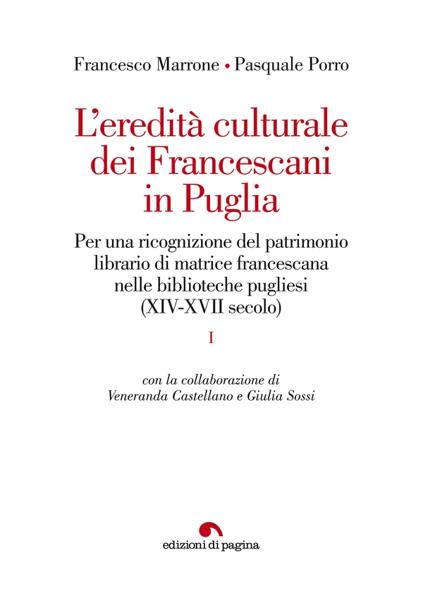 L’eredità culturale dei Francescani in Puglia. Per una ricognizione del patrimonio librario di matrice francescana nelle biblioteche pugliesi (XIV-XVII secolo) - Librerie.coop L’eredità culturale dei Francescani in Puglia. Per una ricognizione del patrimonio librario di matrice francescana nelle biblioteche pugliesi (XIV-XVII secolo) - Librerie.coop