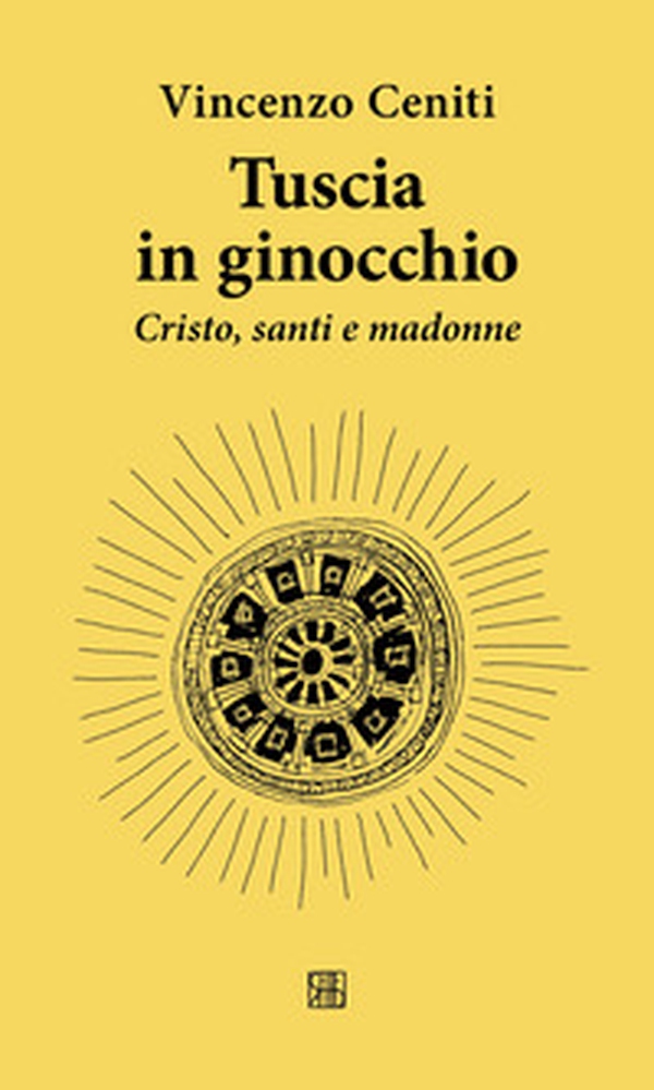 Tuscia in ginocchio. Cristo, santi e madonne - Librerie.coop Tuscia in ginocchio. Cristo, santi e madonne - Librerie.coop