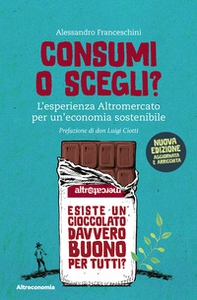 Consumi o scegli? L'esperienza Altromercato per un'economia sostenibile - Librerie.coop