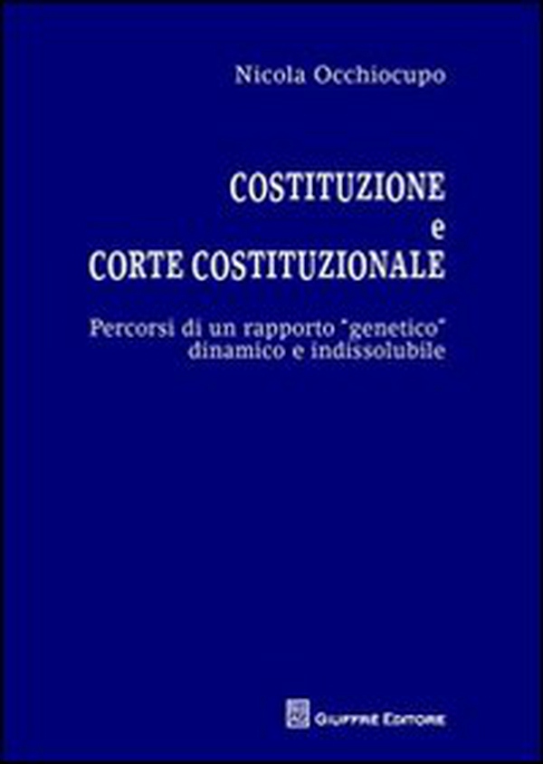 Costituzione e Corte costituzionale. Percorsi di un rapporto genetico dinamico e indissolubile - Librerie.coop Costituzione e Corte costituzionale. Percorsi di un rapporto genetico dinamico e indissolubile - Librerie.coop