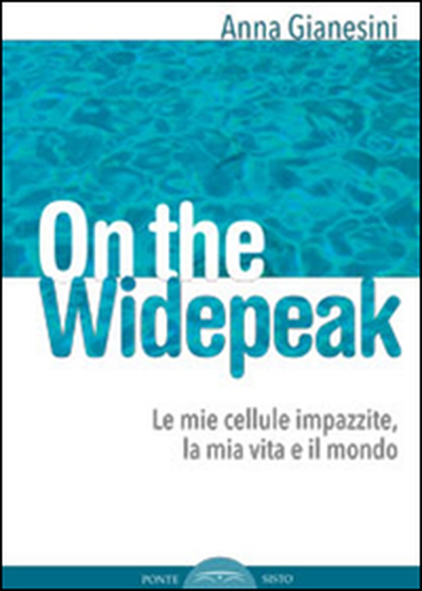 On the widepeak. Le mie cellule impazzite, la mia vita e il mondo - Librerie.coop On the widepeak. Le mie cellule impazzite, la mia vita e il mondo - Librerie.coop