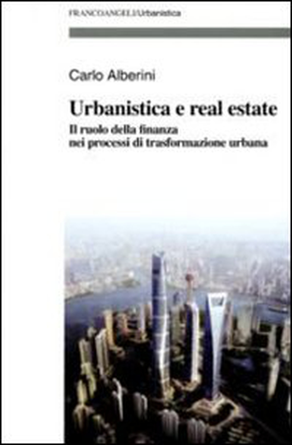 Urbanistica e real estate. Il ruolo della finanza nei processi di trasformazione urbana - Librerie.coop Urbanistica e real estate. Il ruolo della finanza nei processi di trasformazione urbana - Librerie.coop
