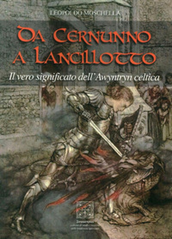 Da Cernunno a Lancillotto. Il vero significato dell'Awyntryn Celtica - Librerie.coop Da Cernunno a Lancillotto. Il vero significato dell'Awyntryn Celtica - Librerie.coop