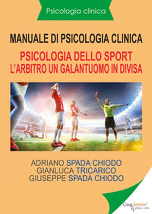 Manuale di psicologia clinica. Psicologia dello sport. L'arbitro, un galantuomo in divisa - Librerie.coop Manuale di psicologia clinica. Psicologia dello sport. L'arbitro, un galantuomo in divisa - Librerie.coop