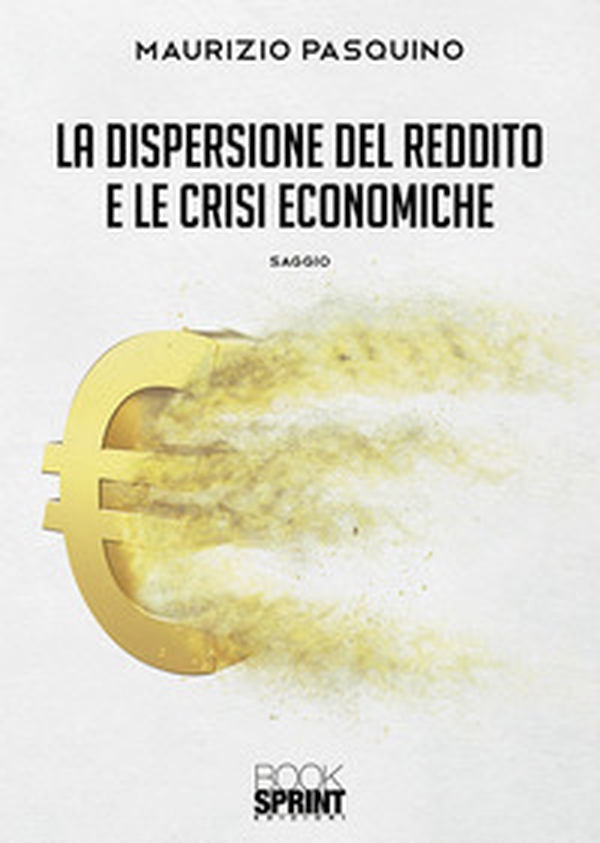 La dispersione del reddito e le crisi economiche - Librerie.coop La dispersione del reddito e le crisi economiche - Librerie.coop
