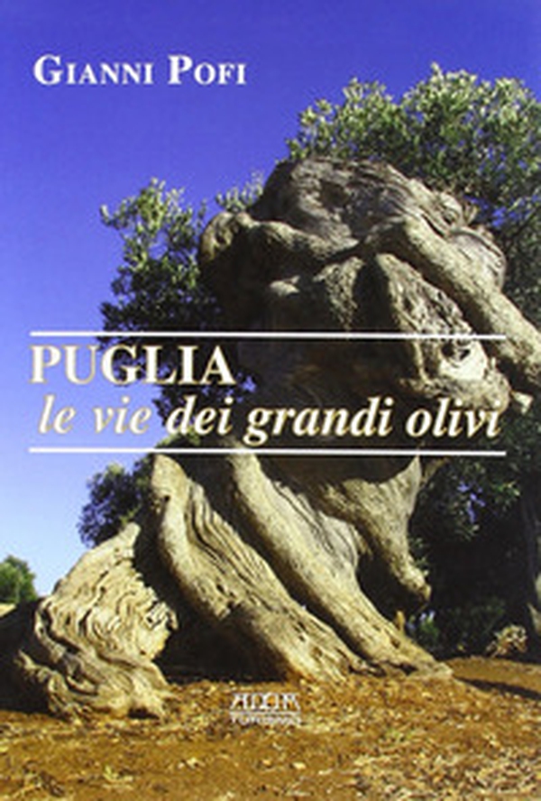Puglia, le vie dei grandi olivi. Itinerari ed escursioni - Librerie.coop Puglia, le vie dei grandi olivi. Itinerari ed escursioni - Librerie.coop