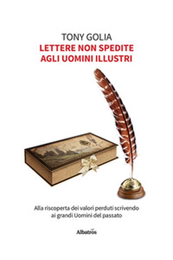 Lettere non spedite agli uomini illustri. Alla riscoperta dei valori perduti scrivendo ai grandi uomini del passato - Librerie.coop Lettere non spedite agli uomini illustri. Alla riscoperta dei valori perduti scrivendo ai grandi uomini del passato - Librerie.coop