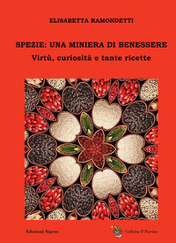 Spezie: una miniera di benessere. Virtù, curiosità e tante ricette - Librerie.coop Spezie: una miniera di benessere. Virtù, curiosità e tante ricette - Librerie.coop