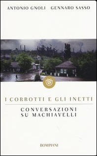 I corrotti e gli inetti. Conversazioni su Machiavelli - Librerie.coop