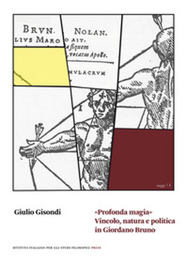 «Profonda magia». Vincolo, natura e politica in Giordano Bruno - Librerie.coop «Profonda magia». Vincolo, natura e politica in Giordano Bruno - Librerie.coop