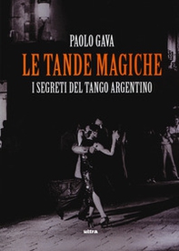 Le tande magiche. I segreti del tango argentino - Librerie.coop