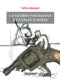 La guerra partigiana e la Valle d'Aosta - Librerie.coop