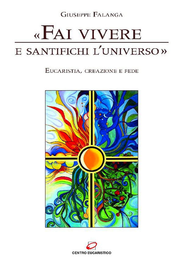 «Fai vivere e santifichi l'universo» - Librerie.coop «Fai vivere e santifichi l'universo» - Librerie.coop