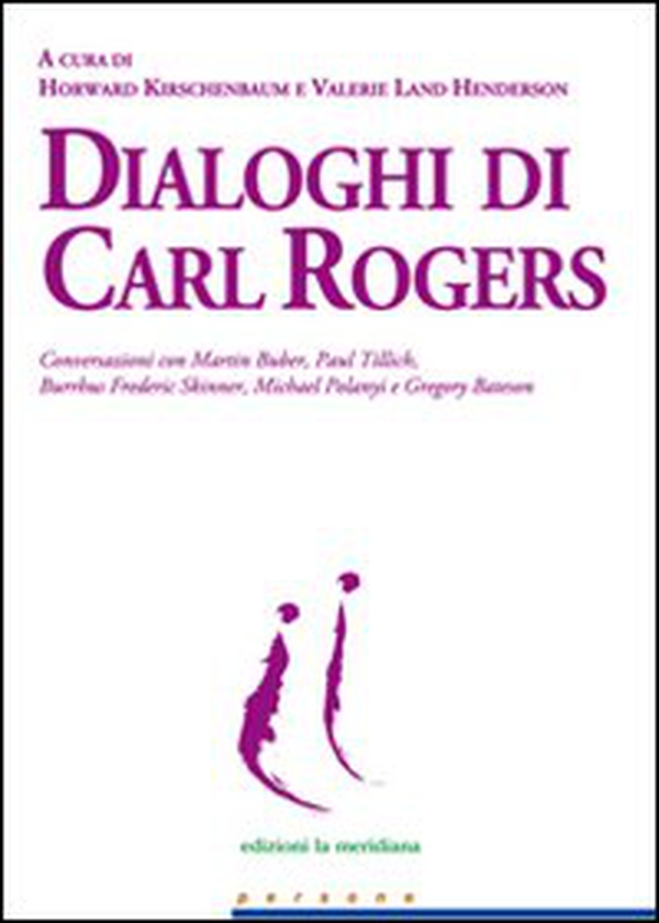 Dialoghi di Carl Rogers. Conversazioni con Martin Buber, Paul Tillich, Burrhus Frederic Skinner, Michael Polanyi e Gregory Bateson - Librerie.coop Dialoghi di Carl Rogers. Conversazioni con Martin Buber, Paul Tillich, Burrhus Frederic Skinner, Michael Polanyi e Gregory Bateson - Librerie.coop