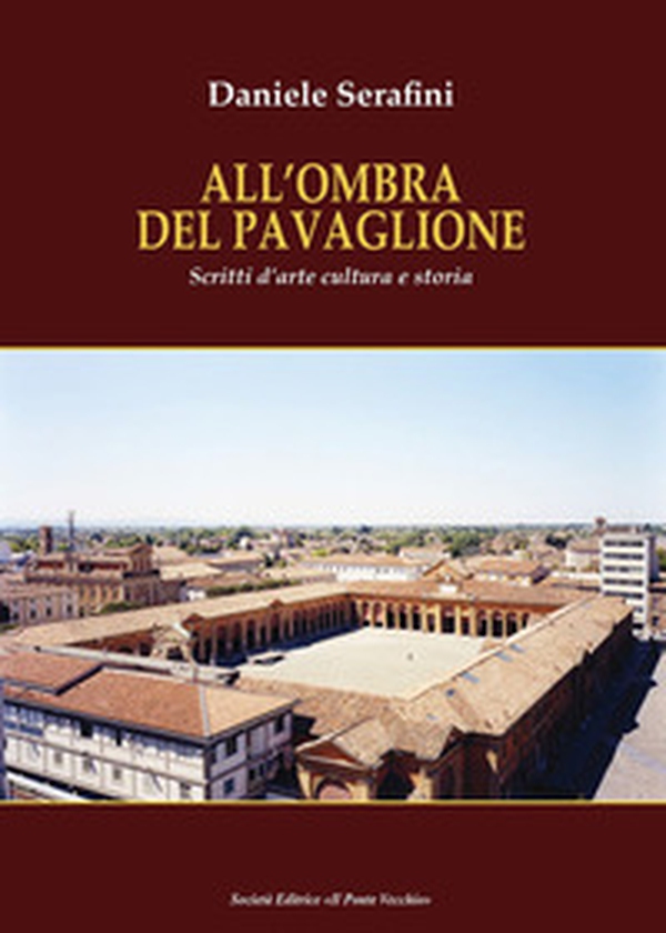All'ombra del Pavaglione. Scritti d'arte cultura e storia - Librerie.coop All'ombra del Pavaglione. Scritti d'arte cultura e storia - Librerie.coop