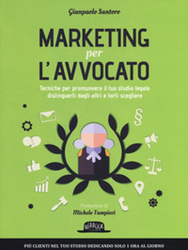 Marketing per l'avvocato. Tecniche per promuovere il tuo studio legale, distinguerti dagli altri e farti scegliere - Librerie.coop Marketing per l'avvocato. Tecniche per promuovere il tuo studio legale, distinguerti dagli altri e farti scegliere - Librerie.coop