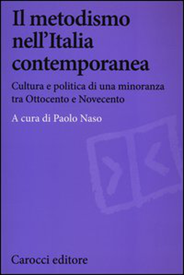 Il metodismo nell'Italia contemporanea. Cultura e politica di una minoranza tra Ottocento e Novecento - Librerie.coop Il metodismo nell'Italia contemporanea. Cultura e politica di una minoranza tra Ottocento e Novecento - Librerie.coop