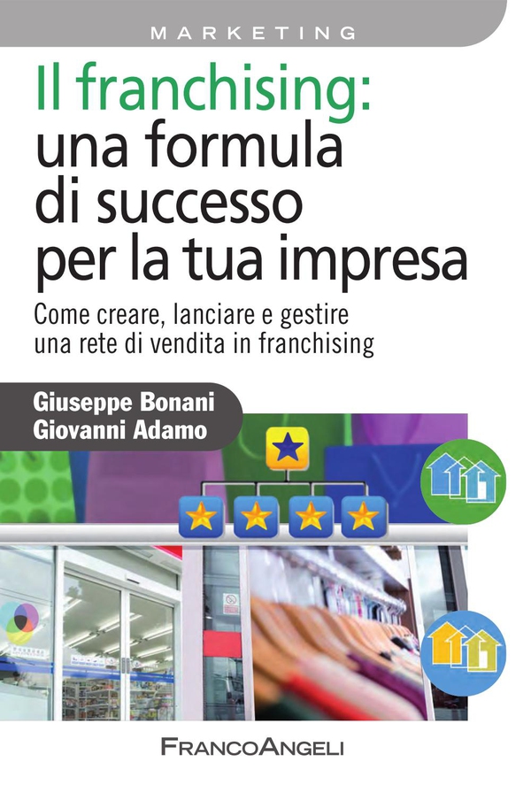 Il franchising: una formula di successo per la tua impresa. Come creare, lanciare e gestire una rete di vendita in franchising - Librerie.coop Il franchising: una formula di successo per la tua impresa. Come creare, lanciare e gestire una rete di vendita in franchising - Librerie.coop