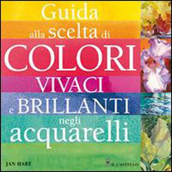 Guida alla scelta di colori vivaci e brillanti negli acquarelli - Librerie.coop Guida alla scelta di colori vivaci e brillanti negli acquarelli - Librerie.coop