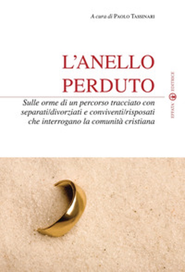 L'anello perduto. Sulle orme di un percorso tracciato con separati/divorziati e conviventi/risposati che interrogano la comunità cristiana - Librerie.coop L'anello perduto. Sulle orme di un percorso tracciato con separati/divorziati e conviventi/risposati che interrogano la comunità cristiana - Librerie.coop