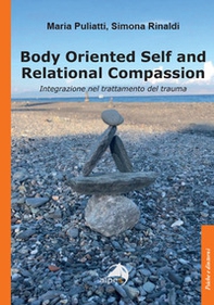 Body oriented self and relational compassion. Integrazione nel trattamento del trauma - Librerie.coop