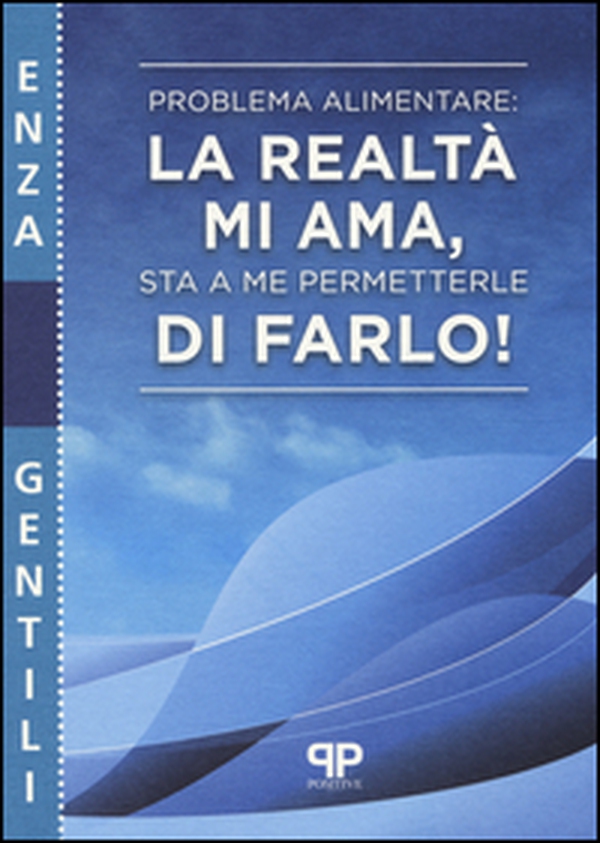 Problema alimentare: la realtà mi ama, sta a me permetterle di farlo! - Librerie.coop Problema alimentare: la realtà mi ama, sta a me permetterle di farlo! - Librerie.coop