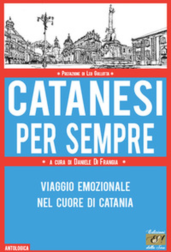 Catanesi per sempre. Viaggio emozionale nel cuore di Catania - Librerie.coop Catanesi per sempre. Viaggio emozionale nel cuore di Catania - Librerie.coop