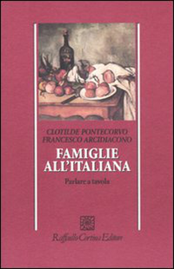 Famiglie all'italiana. Parlare a tavola - Librerie.coop Famiglie all'italiana. Parlare a tavola - Librerie.coop
