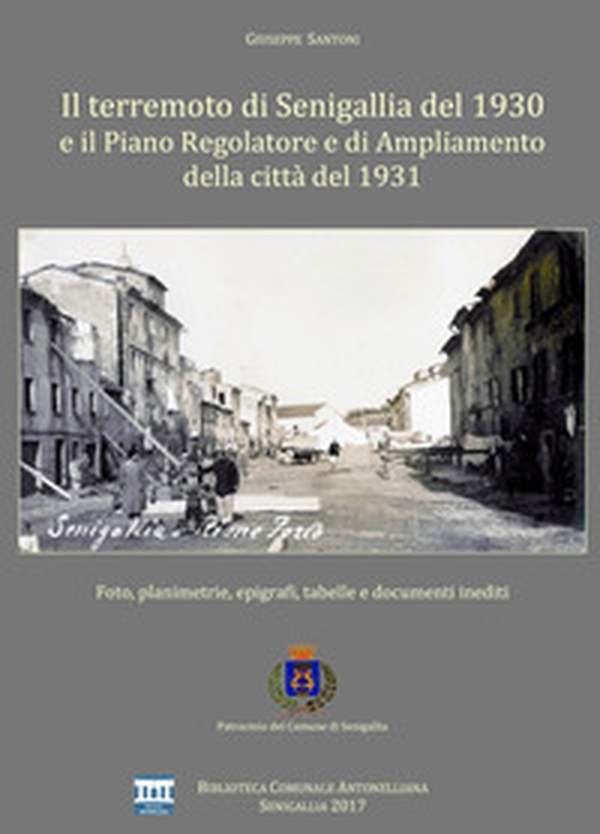 Il terremoto di Senigallia del 1930 e il piano regolatore e di ampliamento della città del 1931. Foto, planimetrie, epigrafi, tabelle e documenti inediti - Librerie.coop Il terremoto di Senigallia del 1930 e il piano regolatore e di ampliamento della città del 1931. Foto, planimetrie, epigrafi, tabelle e documenti inediti - Librerie.coop