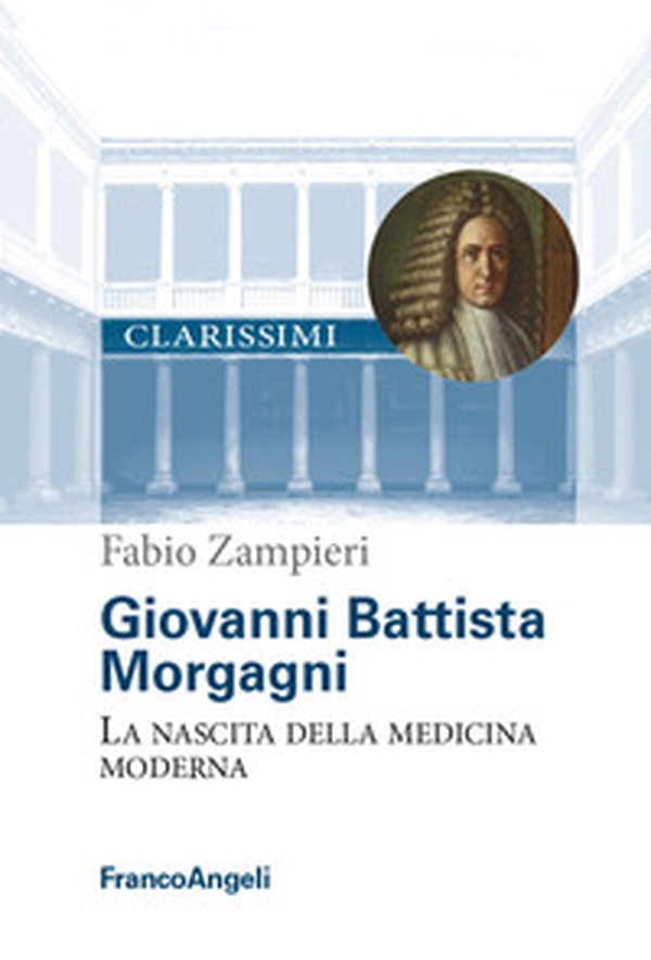 Giovanni Battista Morgagni. La nascita della medicina moderna - Librerie.coop Giovanni Battista Morgagni. La nascita della medicina moderna - Librerie.coop