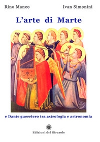 L'arte di Marte e Dante guerriero tra astrologia e astronomia - Librerie.coop