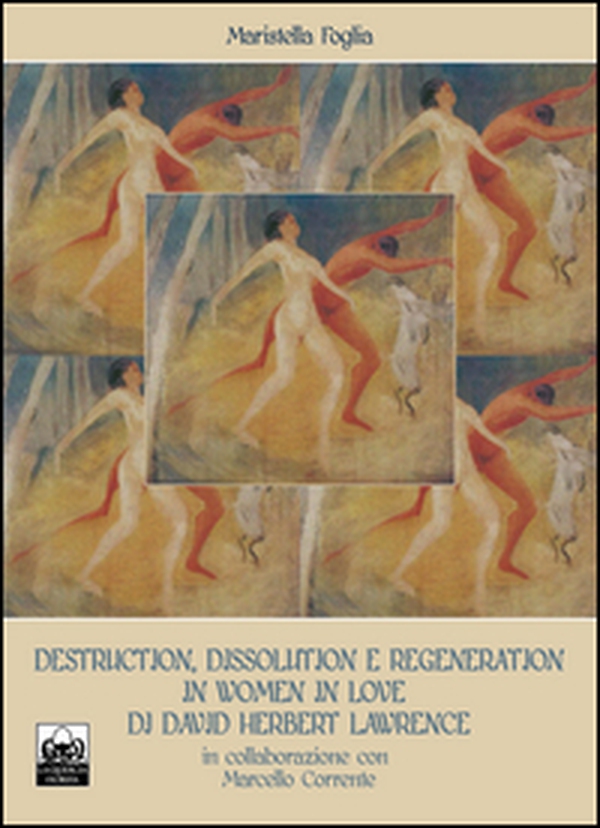 Destruction, dissolution e regeneration in «Women in love» di David Herbert Lawrence. Ediz. italiana e inglese - Librerie.coop Destruction, dissolution e regeneration in «Women in love» di David Herbert Lawrence. Ediz. italiana e inglese - Librerie.coop
