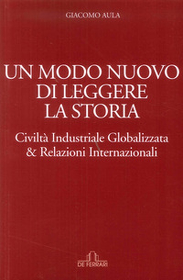 Un modo nuovo di leggere la storia. Civiltà industriale globalizzata & relazioni internazionali - Librerie.coop Un modo nuovo di leggere la storia. Civiltà industriale globalizzata & relazioni internazionali - Librerie.coop