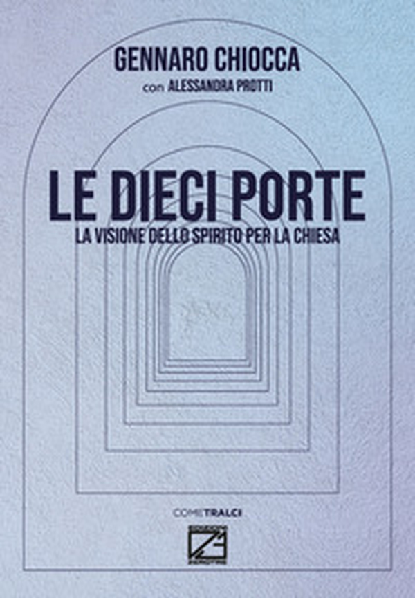 Le dieci porte. La visione dello spirito per la chiesa - Librerie.coop Le dieci porte. La visione dello spirito per la chiesa - Librerie.coop