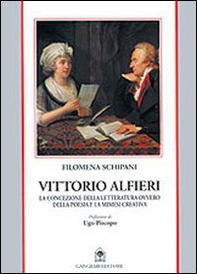 Vittorio Alfieri. La concezione della letteratura ovvero della poesia e la mimesi creativa - Librerie.coop