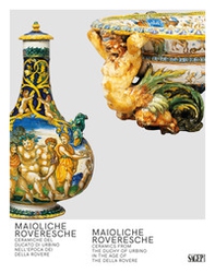 Maioliche Roveresche. Ceramiche del Ducato di Urbino nell'epoca dei Della Rovere - Librerie.coop