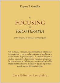 Il focusing in psicoterapia. Introduzione al metodo esperienziale - Librerie.coop