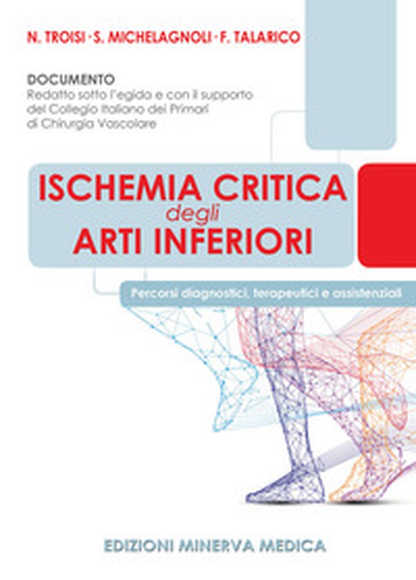 Ischemia critica degli arti inferiori. Percorsi diagnostici, terapeutici e assistenziali - Librerie.coop Ischemia critica degli arti inferiori. Percorsi diagnostici, terapeutici e assistenziali - Librerie.coop