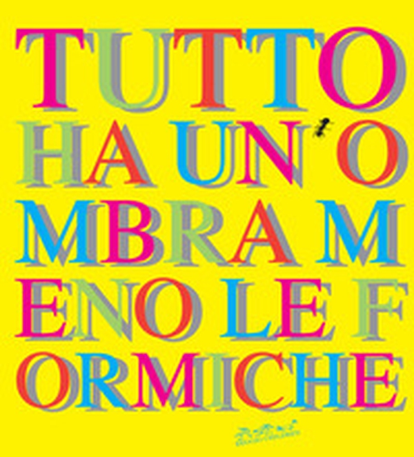 Tutto ha un'ombra meno le formiche - Librerie.coop Tutto ha un'ombra meno le formiche - Librerie.coop