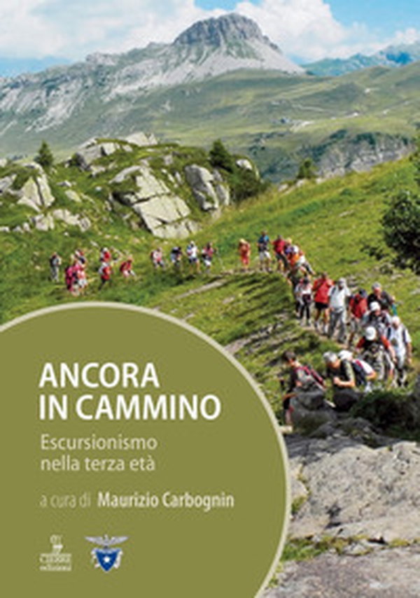 Ancora in cammino. Escursionismo nella terza età - Librerie.coop Ancora in cammino. Escursionismo nella terza età - Librerie.coop